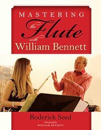 bokomslag Mastering the Flute with William Bennett