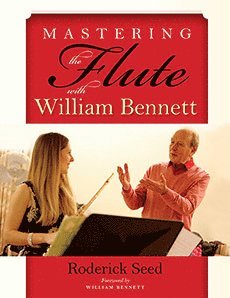 bokomslag Mastering the Flute with William Bennett