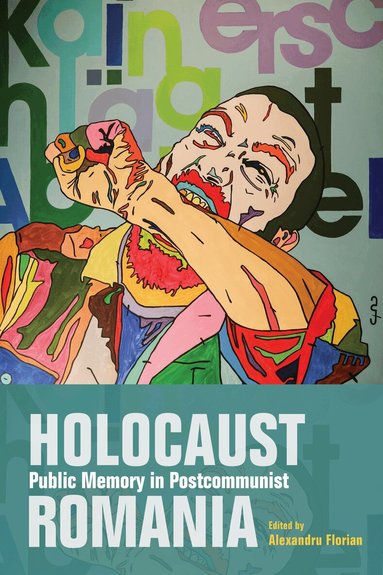 Alexandru Florian - Holocaust Public Memory in Postcommunist Romania, Inbunden
