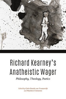 bokomslag Richard Kearney's Anatheistic Wager