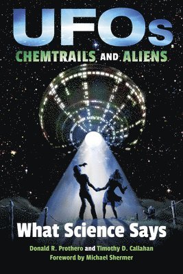 Donald R. Prothero, Timothy D. Callahan, Donald R Prothero - UFOs, Chemtrails, and Aliens, Häftad