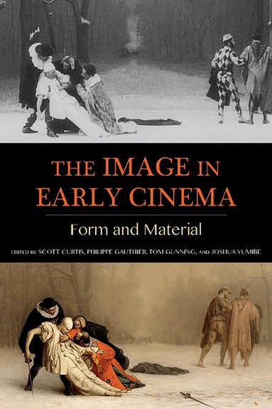 Scott Curtis, Philippe Gauthier, Tom Gunning, Joshua Yumibe - Image in Early Cinema, Häftad