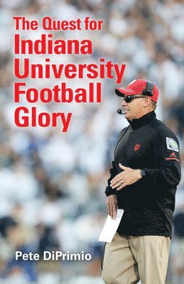 Pete DiPrimio, Pete Diprimio - Quest for Indiana University Football Glory, Häftad