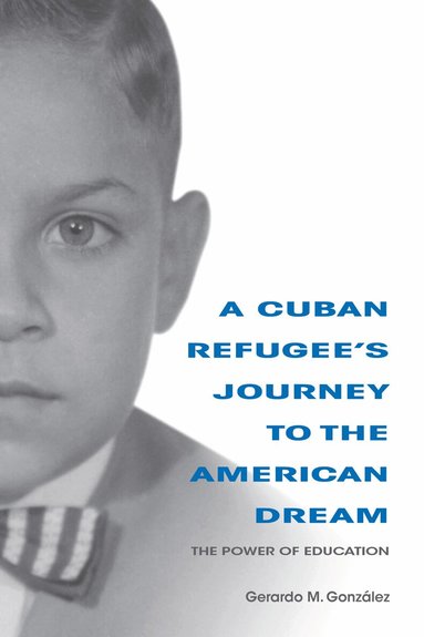 Gerardo M. Gonzalez - Cuban Refugee's Journey to the American Dream, Häftad