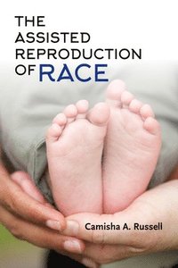 bokomslag The Assisted Reproduction of Race