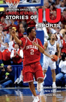 John C. Decker, Pete DiPrimio, Doug Wilson - Unknown, Untold, and Unbelievable Stories of IU Sports, Häftad