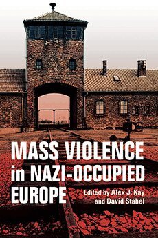 Alex J. Kay, David Stahel - Mass Violence in Nazi-Occupied Europe, Inbunden