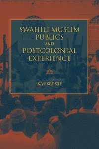 bokomslag Swahili Muslim Publics and Postcolonial Experience