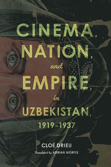 bokomslag Cinema, Nation, and Empire in Uzbekistan, 1919-1937