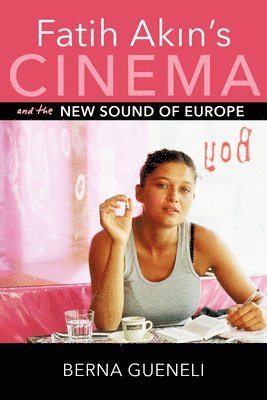 bokomslag Fatih Akin's Cinema and the New Sound of Europe