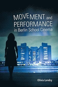 bokomslag Movement and Performance in Berlin School Cinema