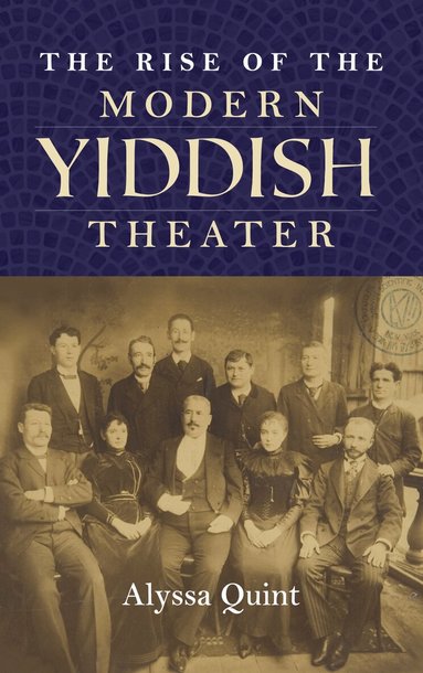 Alyssa Quint - Rise of the Modern Yiddish Theater, Inbunden