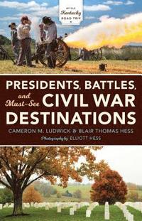 bokomslag Presidents, Battles, and Must-See Civil War Destinations