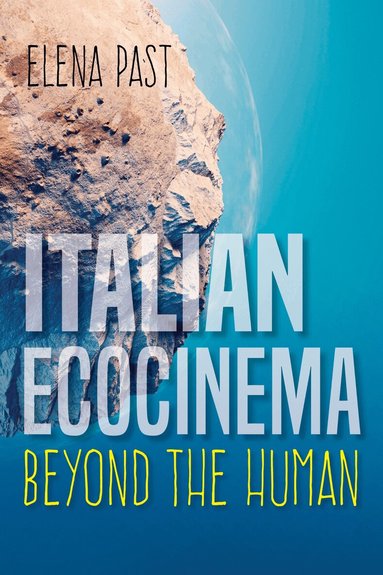 Elena Past - Italian Ecocinema Beyond the Human, Inbunden