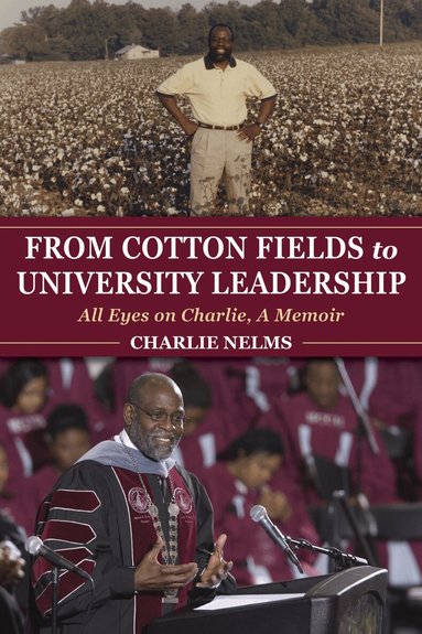 Charlie Nelms - From Cotton Fields to University Leadership, Häftad