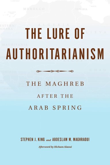 Stephen J. King, Abdeslam Maghraoui - Lure of Authoritarianism, Häftad