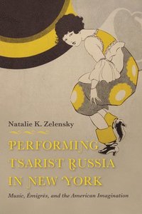 bokomslag Performing Tsarist Russia in New York
