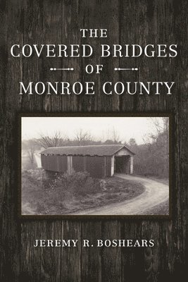 The Covered Bridges of Monroe County 1