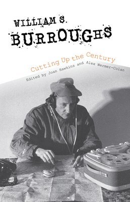 William S. Burroughs Cutting Up the Century 1