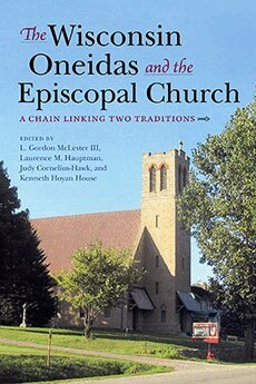 L. Gordon McLester, Laurence M. Hauptman, Kenneth Hoyan House - Wisconsin Oneidas and the Episcopal Church, Inbunden