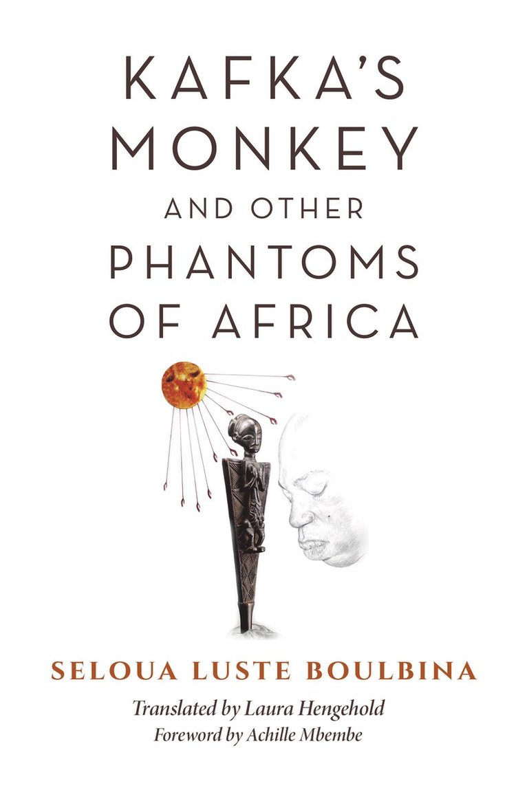 Kafka's Monkey and Other Phantoms of Africa 1