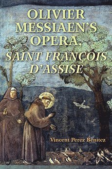 bokomslag Olivier Messiaen's Opera, Saint Francois D'Assise