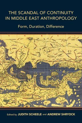 Judith Scheele, Andrew Shryock - Scandal of Continuity in Middle East Anthropology, Häftad
