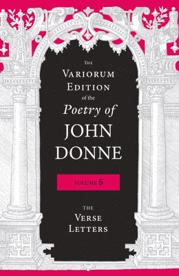 The Variorum Edition of the Poetry of John Donne, Volume 5 1