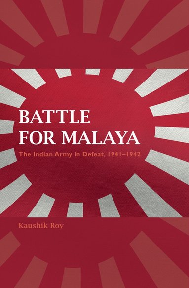 Kaushik Roy - Battle for Malaya, Inbunden