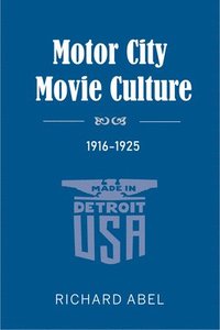 bokomslag Motor City Movie Culture, 1916-1925