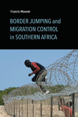 Francis Musoni - Border Jumping and Migration Control in Southern Africa, Inbunden