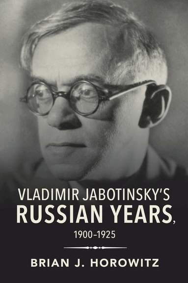 Brian J. Horowitz - Vladimir Jabotinsky's Russian Years, 1900-1925, Häftad