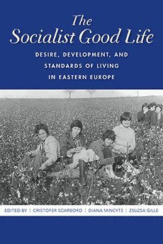 Cristofer Scarboro, Diana Mincyte, Zsuzsa Gille - Socialist Good Life, Inbunden