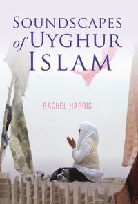bokomslag Soundscapes of Uyghur Islam
