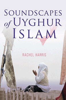 Rachel Harris - Soundscapes of Uyghur Islam, Inbunden