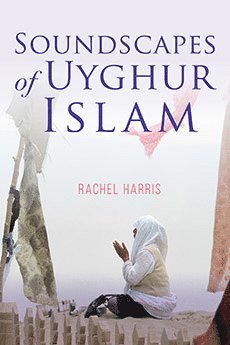bokomslag Soundscapes of Uyghur Islam