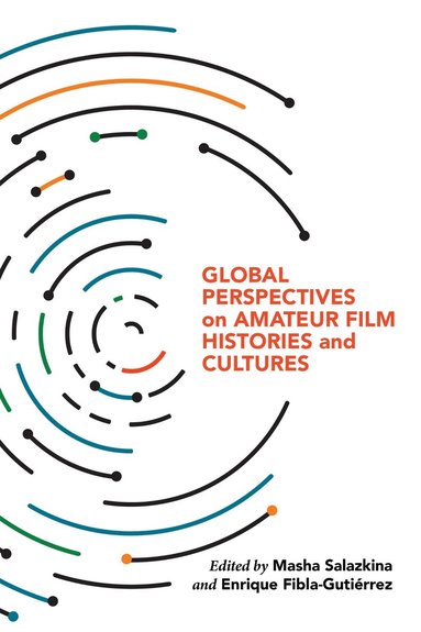 Masha Salazkina, Masha Salazkina, Enrique Fibla - Global Perspectives on Amateur Film Histories and Cultures, Häftad