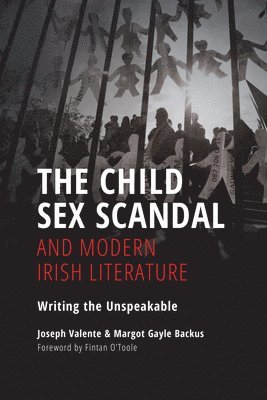 Joseph Valente, Margot Gayle Backus - Child Sex Scandal and Modern Irish Literature, Inbunden