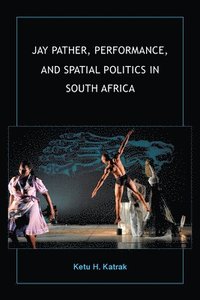 bokomslag Jay Pather, Performance, and Spatial Politics in South Africa