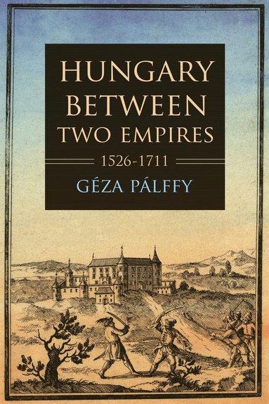 bokomslag Hungary between Two Empires 1526-1711