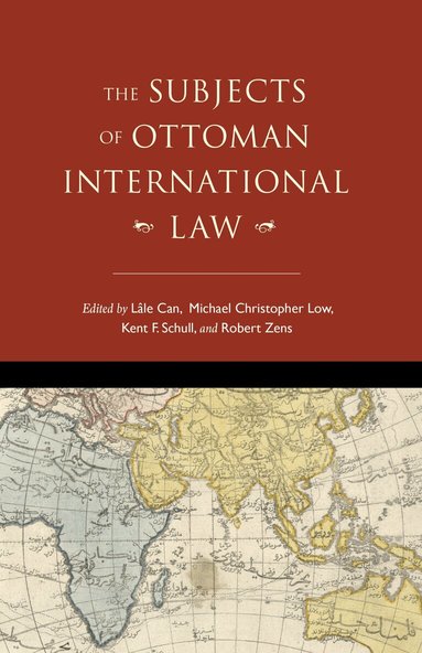 Lâle Can, Michael Christopher Low, Kent F. Schull, Robert Zens - Subjects of Ottoman International Law, Häftad