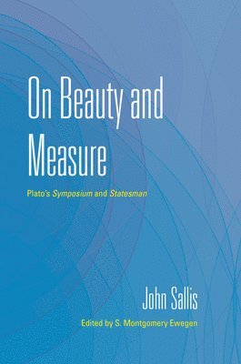 John Sallis, S. Montgomery Ewegen, S Montgomery Ewegen - On Beauty and Measure, Inbunden