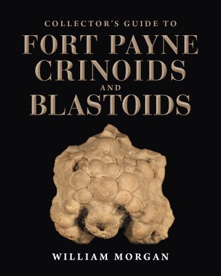 Collector's Guide to Fort Payne Crinoids and Blastoids 1