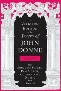 bokomslag The Variorum Edition of the Poetry of John Donne, Volume 4.2