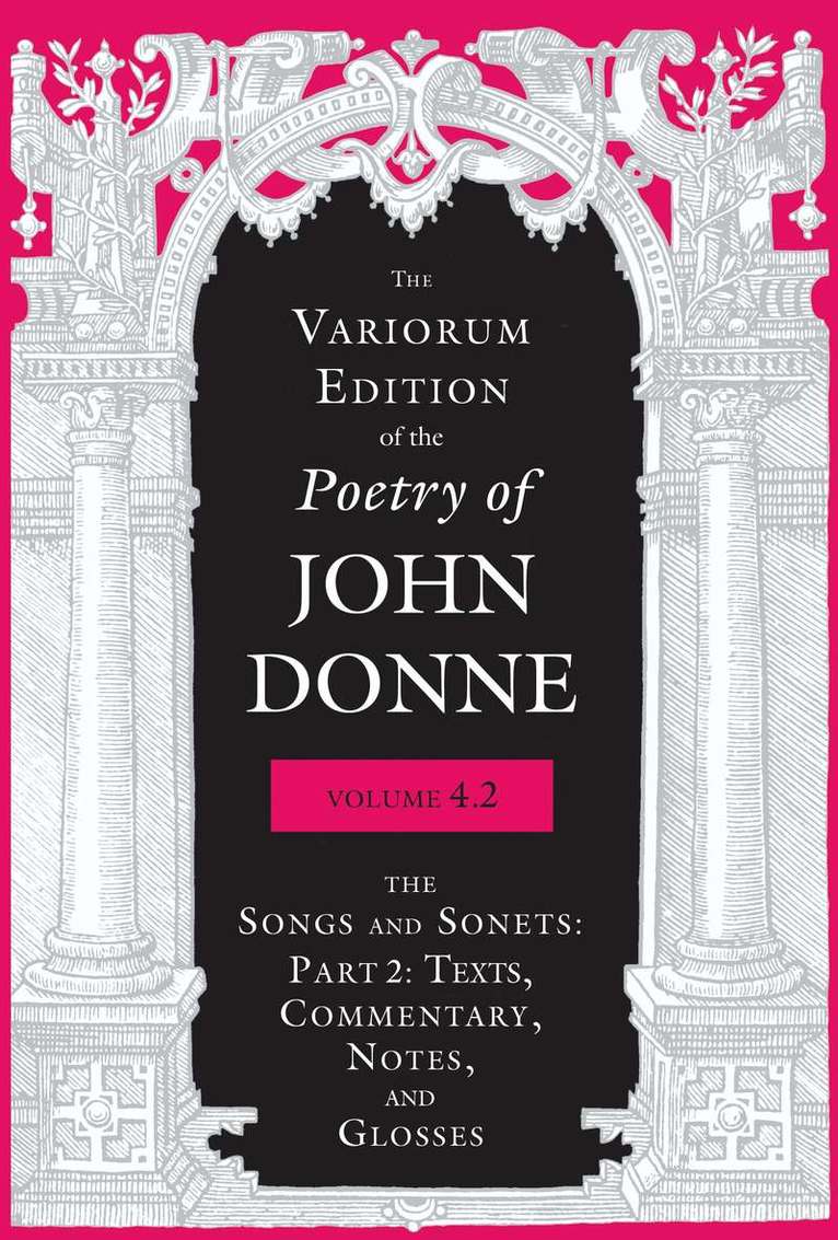 John Donne, Jeffrey S. Johnson, Gregory Kneidel, Tracy M. Hayes, Lydia Medici, Meg Lota Brown, Robert C. Evans, Raymond-Jean Frontain, Corinee W. Guy, Mitchel M. Harris, Dayton Haskin, George Klawitter, Sean Michael Morris, Makiko Okamura, Mary A. Papazian, Paul A. Parrish, Ernest W. Sullivan, Gary A. Stringer, Jeffrey S Johnson - Variorum Edition of the Poetry of John Donne, Volume 4.2, Inbunden