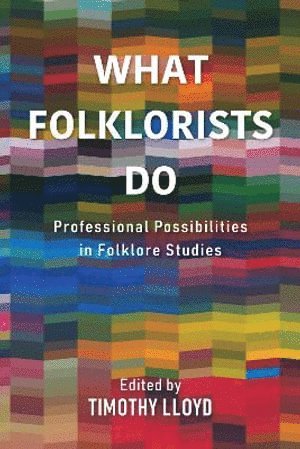 Timothy Lloyd, Timothy Lloyd - What Folklorists Do, Inbunden