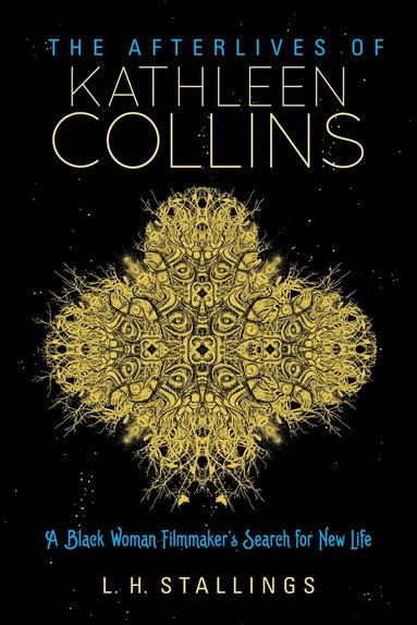L. H. Stallings - Afterlives of Kathleen Collins, Inbunden