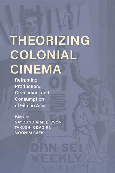 Nayoung Aimee Kwon, Nayoung Aimee Kwon, Takushi Odagiri, Moonim Baek - Theorizing Colonial Cinema, Inbunden