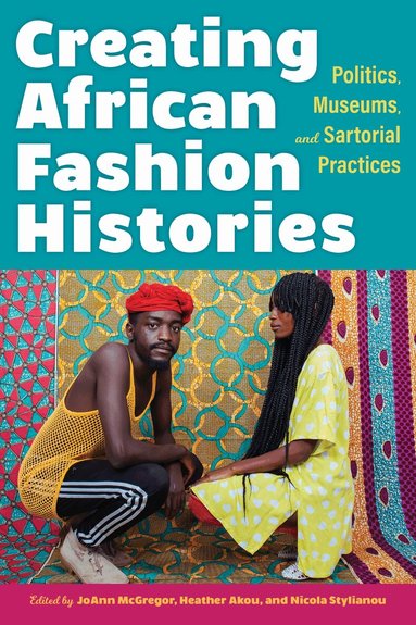 JoAnn McGregor, Heather M. Akou, Nicola Stylianou - Creating African Fashion Histories, Häftad