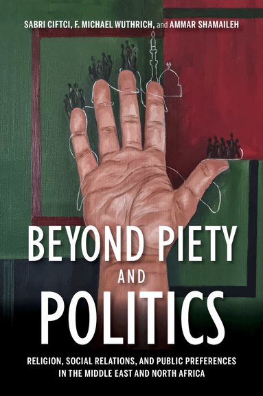 Sabri Ciftci, F. Michael Wuthrich, Ammar Shamaileh - Beyond Piety and Politics, Häftad